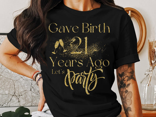 Gave Birth 21 Years Ago Let's Celebrate T-Shirt, Funny 21st Birthday Shirt, 21st Birthday Gift, Gift for Mom, Mom Shirt, Birthday Party