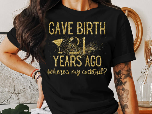 Gave Birth 21 Years Ago Where's My Cocktail T-Shirt, Funny 21st Birthday Shirt, 21st Birthday Gift, Gift for Mom, Mom Shirt, Birthday Party