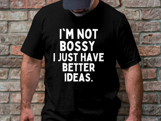 Funny Saying Shirt, I'm Not Bossy Shirt, Birthday Shirt for Him, Birthday Gift for Her, Fathers Day Gift, Husband Funny Shirt, Funny Shirt