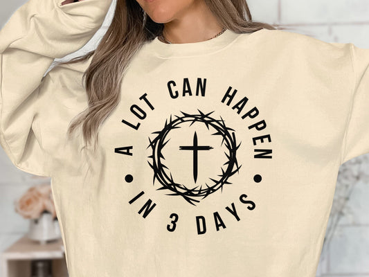 Inspirational Christian Sweatshirt, A Lot Can Happen in 3 Days, Religious Shirt, Easter Resurrection T-Shirt, Easter Christian Shirt, Easter